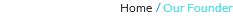 Home / Our Founder